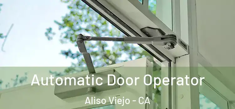 Automatic Door Operator Aliso Viejo - CA
