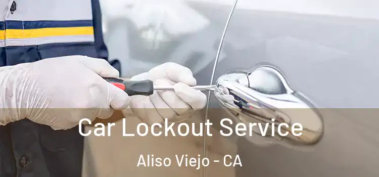 Car Lockout Service Aliso Viejo - CA