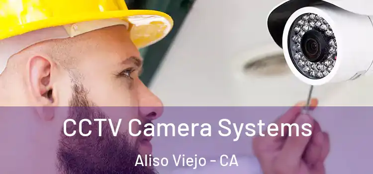 CCTV Camera Systems Aliso Viejo - CA