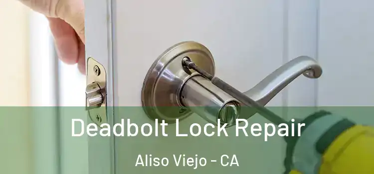 Deadbolt Lock Repair Aliso Viejo - CA