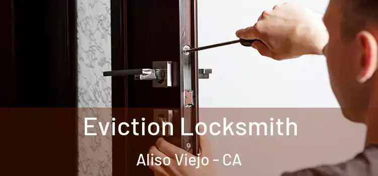  Eviction Locksmith Aliso Viejo - CA