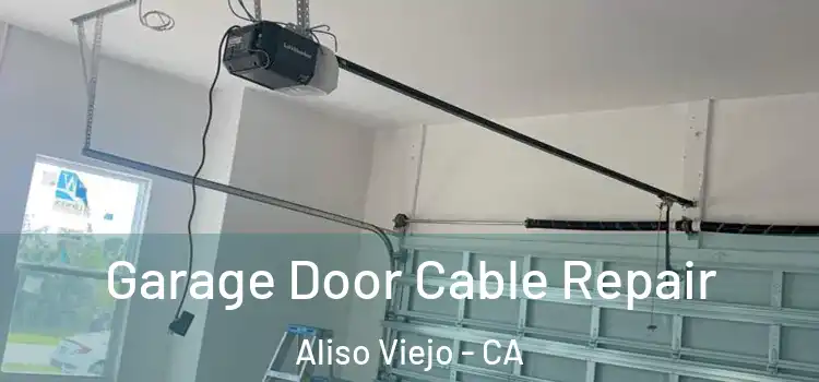  Garage Door Cable Repair Aliso Viejo - CA