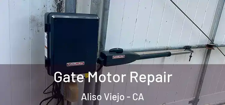 Gate Motor Repair Aliso Viejo - CA