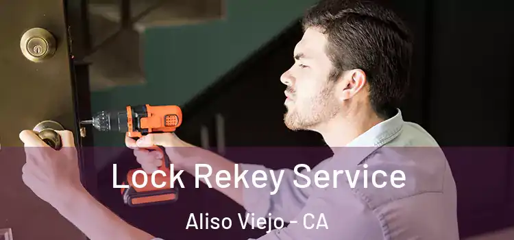 Lock Rekey Service Aliso Viejo - CA