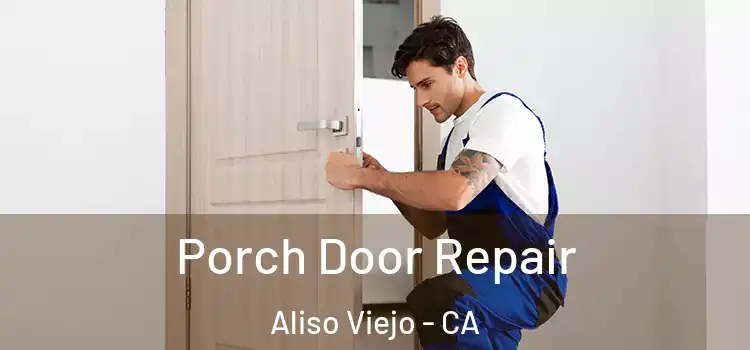  Porch Door Repair Aliso Viejo - CA