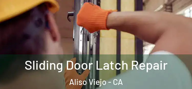 Sliding Door Latch Repair Aliso Viejo - CA