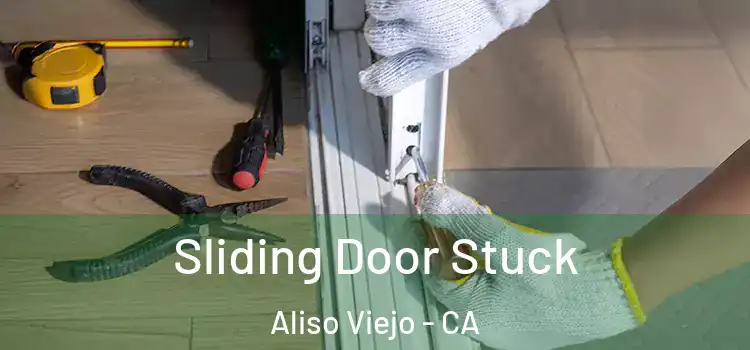  Sliding Door Stuck Aliso Viejo - CA