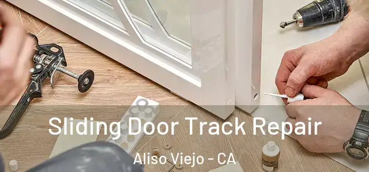 Sliding Door Track Repair Aliso Viejo - CA